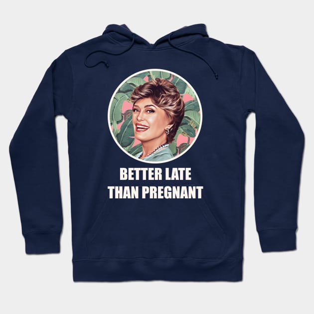 Golden Girls Blanche devereaux better late than pregnant quote Hoodie by EnglishGent